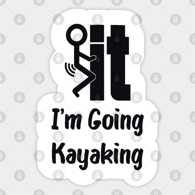 i'm going kayaking Sticker by fabecco